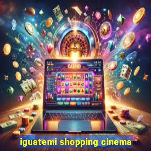 iguatemi shopping cinema